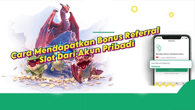 Cara Mendapatkan Bonus Referral Slot Dari Akun Pribadi