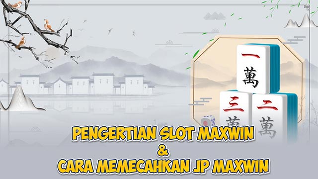 Pengertian Slot Maxwin & Cara Memecahkan JP Maxwin