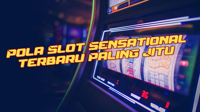 Pola Slot Sensational Terbaru Paling Jitu