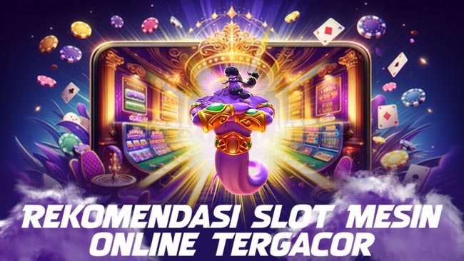 Rekomendasi Slot Mesin Online Tergacor