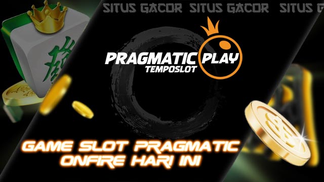 Game Slot Pragmatic Onfire Hari Ini