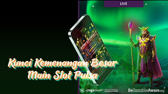 Kunci Kemenangan Besar Main Slot Pulsa